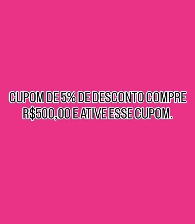 💥CUPOM DE 5% DE DESCONTO COMPRE R$500,00 E ATIVE ESSE CUPOM.