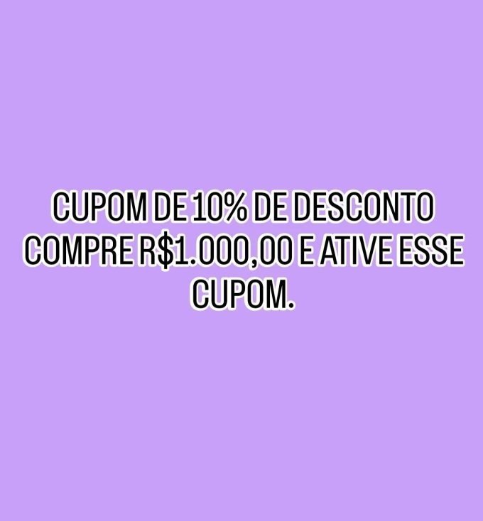 💥GANHE 10% DESCONTO , COMPRE R$1.000,00 E ATIVE ESSE CUPOM.