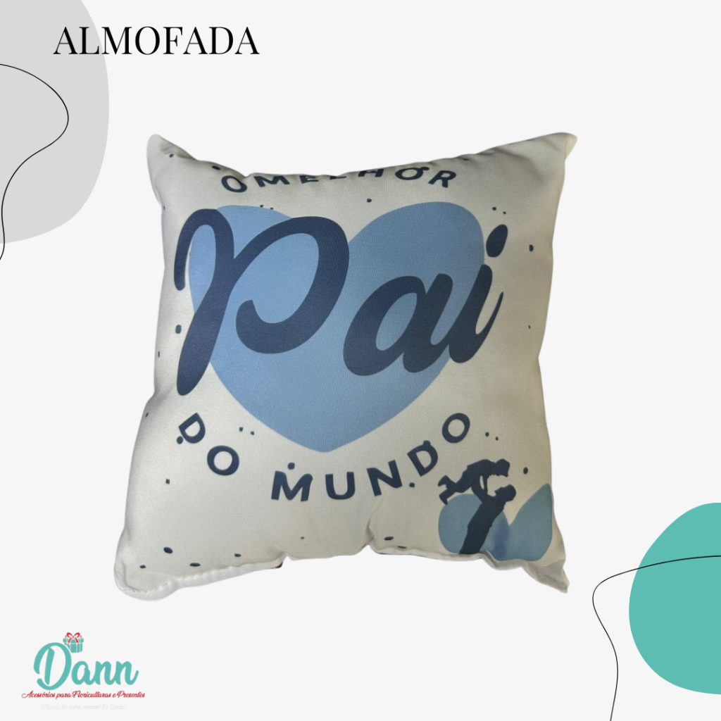 ALMOFADA QUADRADO P 20X20 O MELHOR PAI DO MUNDO REF 2565