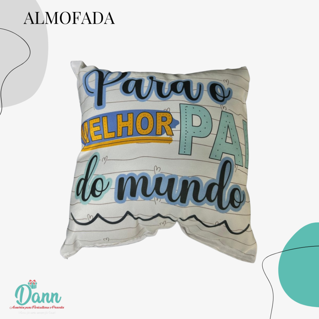 ALMOFADA QUADRADO P 20X20 PARA O MELHOR PAI DO MUNDO REF 2565