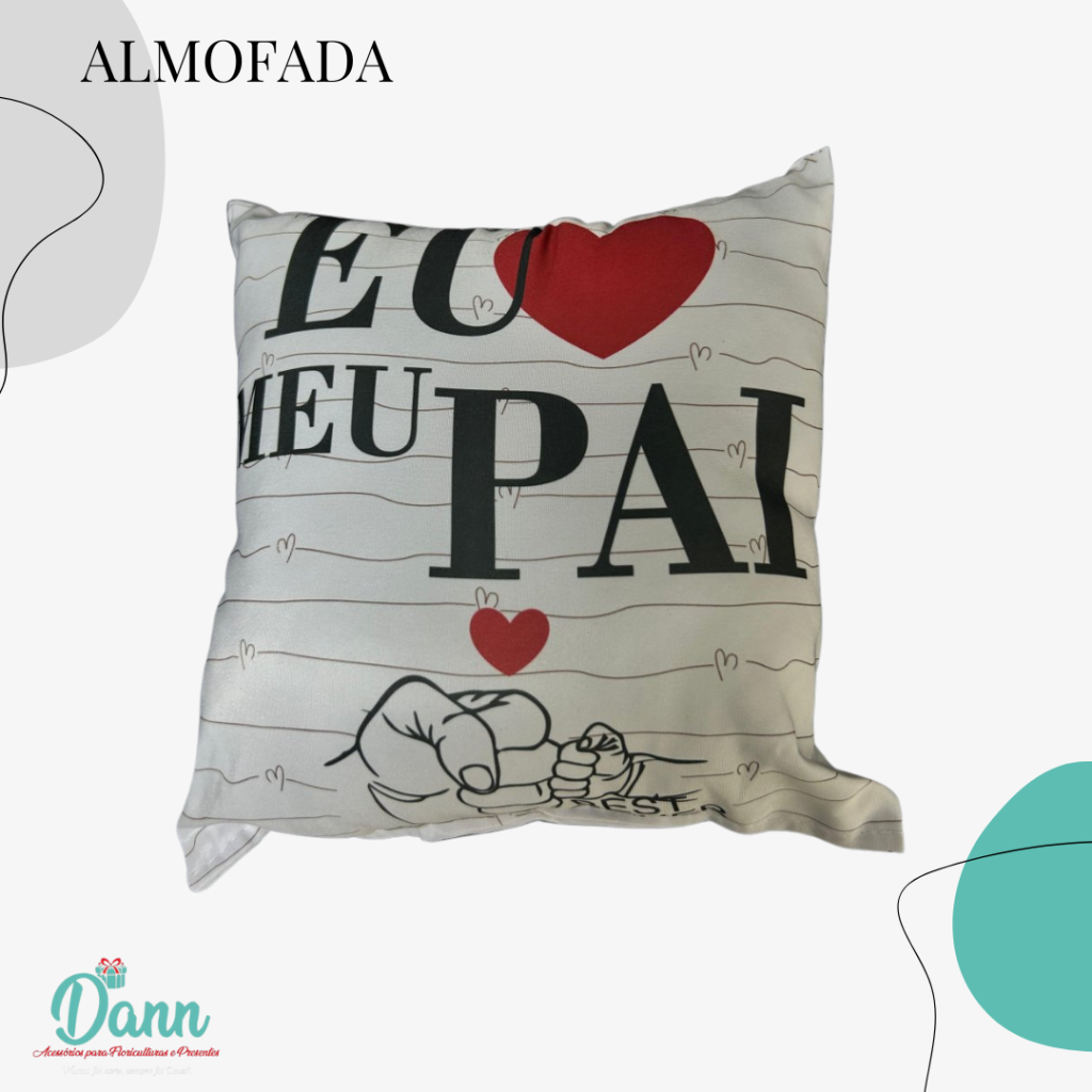 ALMOFADA QUADRADO P 20X20 EU S2 AMO MEU PAI REF 2565