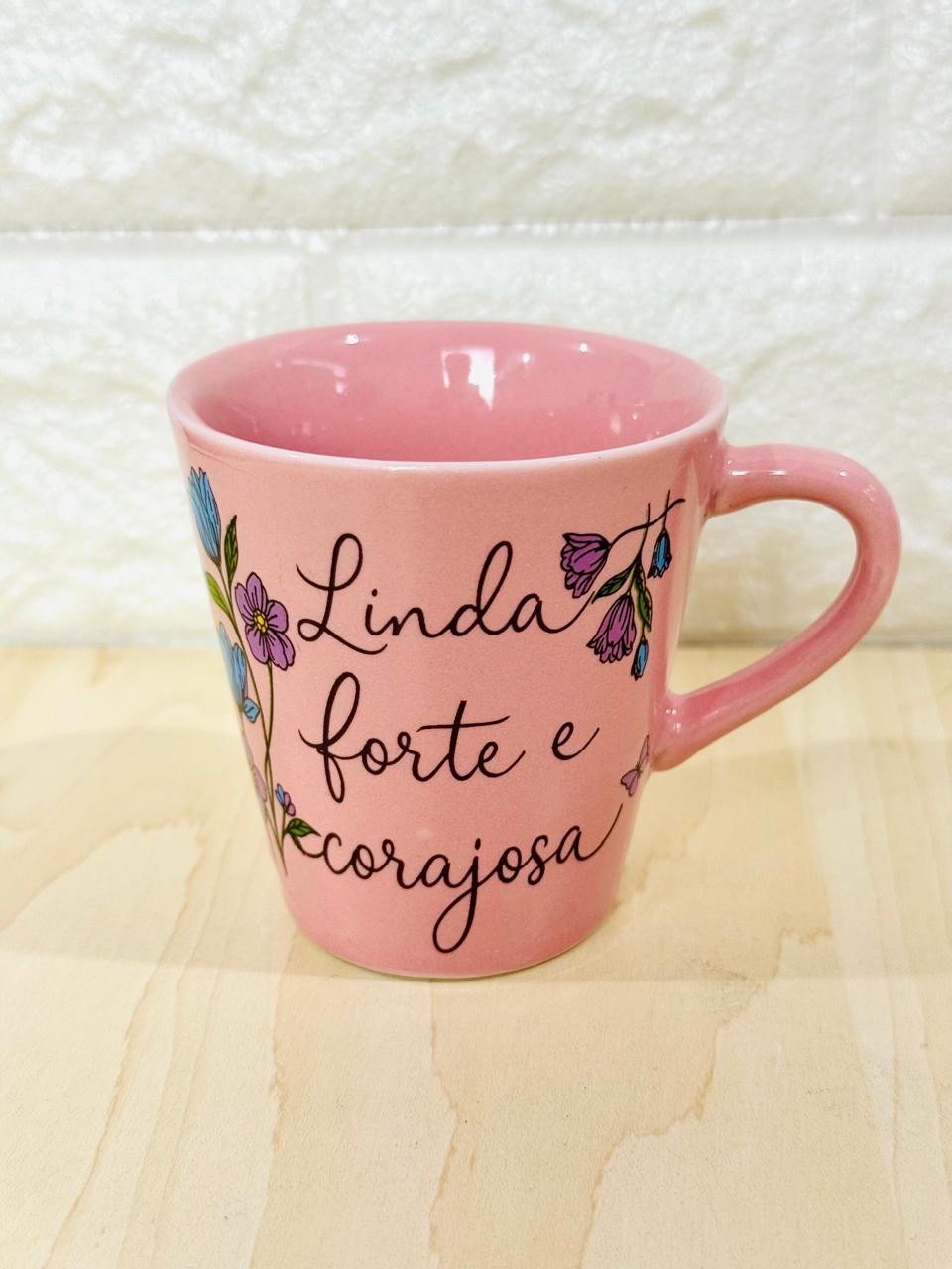Xícara Rosa Linda, Forte e Corajosa
