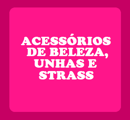 ACESSÓRIOS DE BELEZA