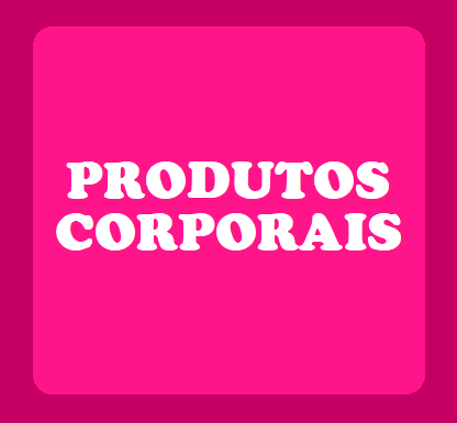 PRODUTOS CORPORAIS