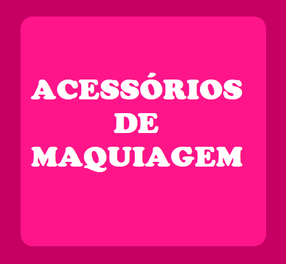 ACESSORIOS DE MAQUIAGEM