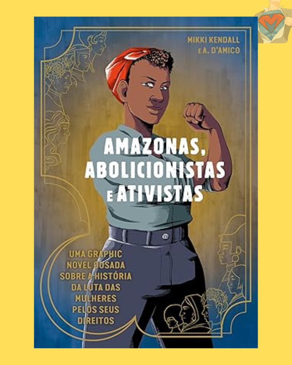 Amazonas, Abolicionistas e Ativistas: uma Graphic Novel Ousada Sobre a História da Luta das Mulheres Pelos Seus Direitos