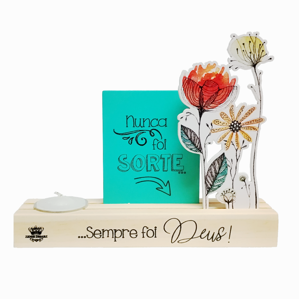 Enfeite de Mesa com Vela e Aplique Flores - Nunca foi Sorte, Sempre foi Deus - Zenir Disarz