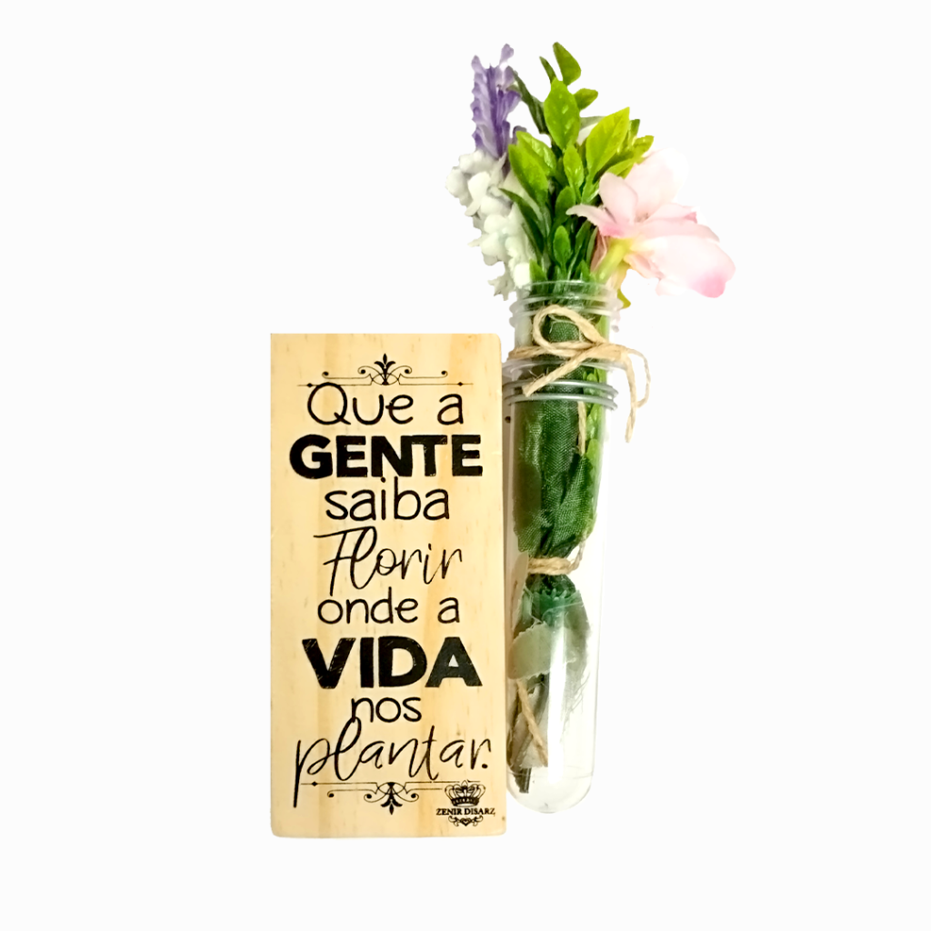 Enfeite de Mesa com Tubete e Flores - Que a gente Saiba Florir onde a Vida nos Plantar  - Zenir Disarz