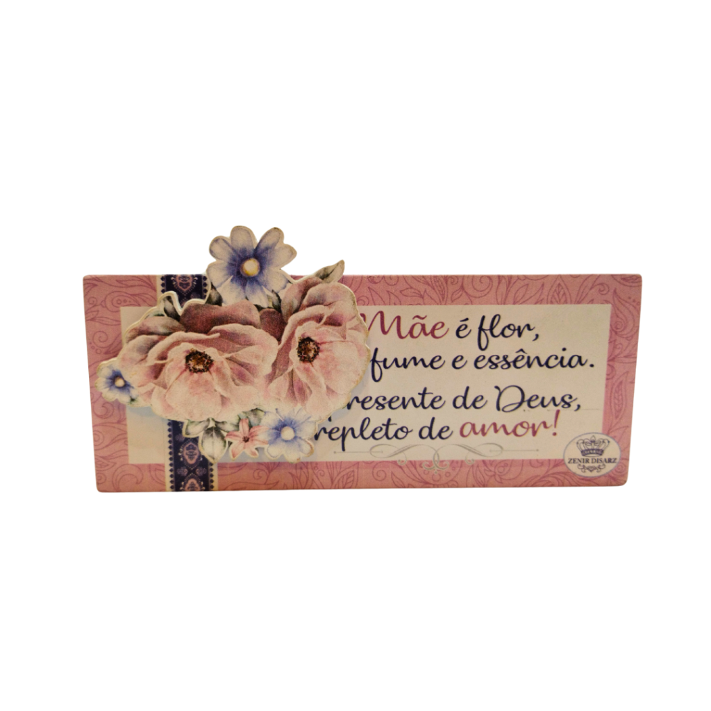 PLAQUINHA DECORATIVA - MÃE É FLOR, PERFUME E ESSÊNCIA- ZENIR DISARZ